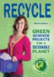 Recycle : green science projects for a sustainable planet
