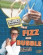 Science experiments that fizz and bubble : fun projects for curious kids