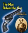 The man behind the gun : Samuel Colt and his revolver