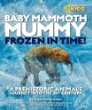 Baby mammoth mummy : frozen in time! : a prehistoric animal's journey into the 21st century