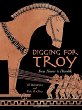 Digging for Troy : from Homer to Hisarlik