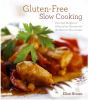 Gluten free slow cooking : over 250 recipes of wheat-free wonders for the electric slow cooker