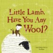 Little lamb, have you any wool?