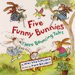 Five funny bunnies : three bouncing tales