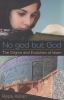 No God but God : the origins and evolution of Islam