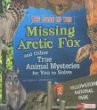 The case of the missing arctic fox and other true animal mysteries for you to solve