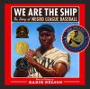 We Are The Ship : the story of Negro League baseball