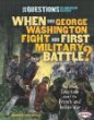 When did George Washington fight his first military battle? : and other questions about the French and Indian War