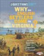 Why did English settlers come to Virginia? : and other questions about the Jamestown settlement