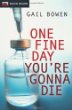 One fine day you're gonna die