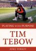 Playing with purpose : Tim Tebow