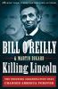 Killing lincoln : the shocking assassination that changed america forever