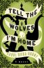 Tell the wolves i'm home : a novel.