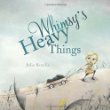 Whimsy's heavy things