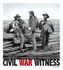 Civil War witness : Mathew Brady's photos reveal the horrors of war