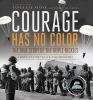 Courage has no color : the true story of the Triple Nickles, America's first black paratroopers