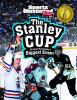 The Stanley Cup : all about pro hockey's biggest event