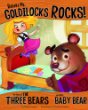 Believe me, Goldilocks rocks! : the story of the three bears as told by Baby Bear