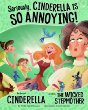 Seriously, Cinderella is so annoying! : the story of Cinderella as told by the wicked stepmother