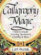 Calligraphy magic : how to create lettering, knotwork, coloring and more