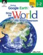 Using Google Earth : bring the world into your classroom. Level 1-2 /