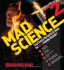 Mad science 2 : experiments you can do at home--but still probably shouldn't