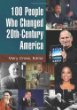 100 people who changed 20th-century America. Volume 1 /