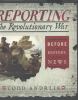 Reporting the Revolutionary War : before it was history, it was news