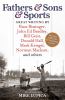 Fathers & sons & sports : great writing by Buzz Bissinger, John Ed Bradley, Bill Geist, Donald Hall, Mark Kriegel, Norman Maclean, and others