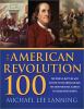 American Revolution 100 : the people, battles, and events of the American war for independence, ranked by their significance