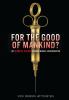 For the good of mankind? : the shameful history of human medical experimentation