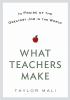 What teachers make : in praise of the greatest job in the world