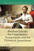Abraham Lincoln, the Emancipation Proclamation, and the Thirteenth Amendment
