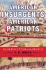 American insurgents, American patriots : the revolution of the people