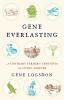 Gene everlasting : a contrary farmer's thoughts on living forever