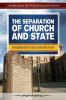 The separation of church and state : interpreting the constitution