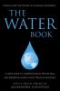 The water book : a user's guide to understanding, protecting, and preserving Earth's most precious resource.