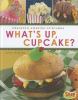 What's up, cupcake? : creating amazing cupcakes