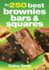 The 250 best brownies bars & squares