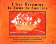 I was dreaming to come to America : memories from the Ellis Island Oral History Project