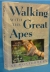 Walking with the great apes : Jane Goodall, Dian Fossey, Biruté Galdikas