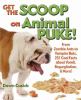 Get The Scoop On Animal Puke! : from zombie ants to vampire bats, 251 cool facts about vomit, regurgitation, & more!
