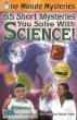 One minute mysteries : 65 short mysteries you solve with science!
