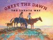 Greet the dawn : the Lakota way