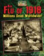 The flu of 1918 : millions dead worldwide!