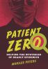 Patient Zero : solving the mysteries of deadly epidemics