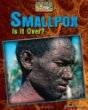 Smallpox : is it over?
