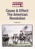 Cause & effect. The American Revolution /