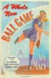 A whole new ball game : the story of the all-American girls professional baseball league
