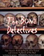 The bone detectives : how forensic anthropologists solve crimes and uncover mysteries of the dead